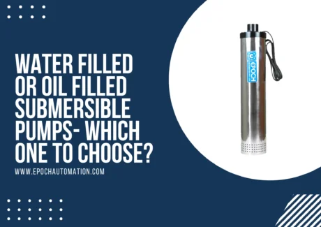 Water Filled Or Oil Filled Submersible Pumps- Which One To Choose?